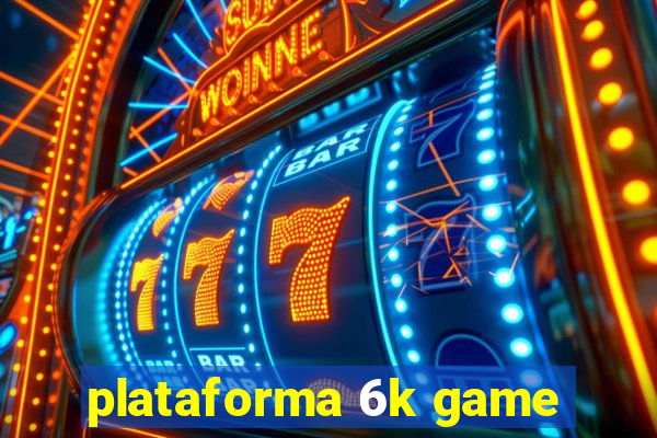 plataforma 6k game